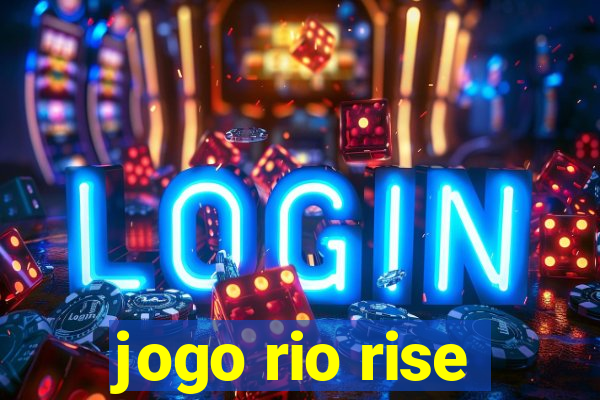 jogo rio rise